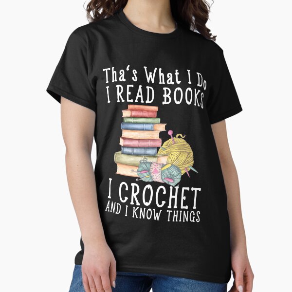 Item preview, That’s What I Do I Read Books I Crochet Gift for crocheter And I Know Things designed and sold by RayPrint.