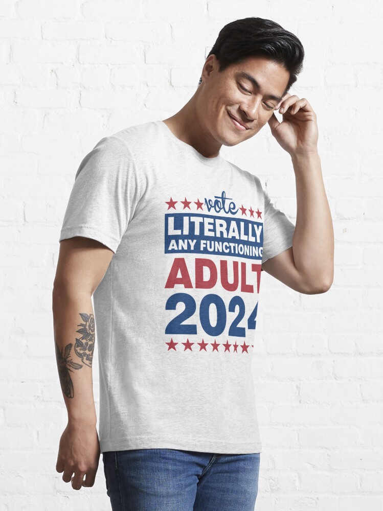 "Literally Any Functioning Adult in 2024" Tshirt for Sale by