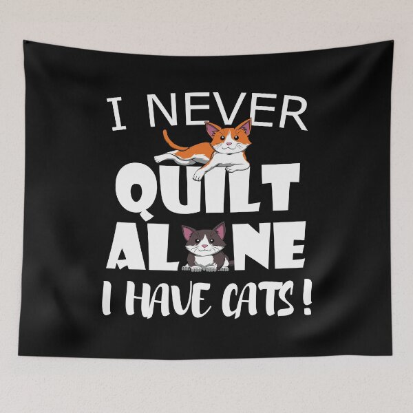 Item preview, I never quilt alone I have Cats Quilting Sewing designed and sold by MGO-Design.
