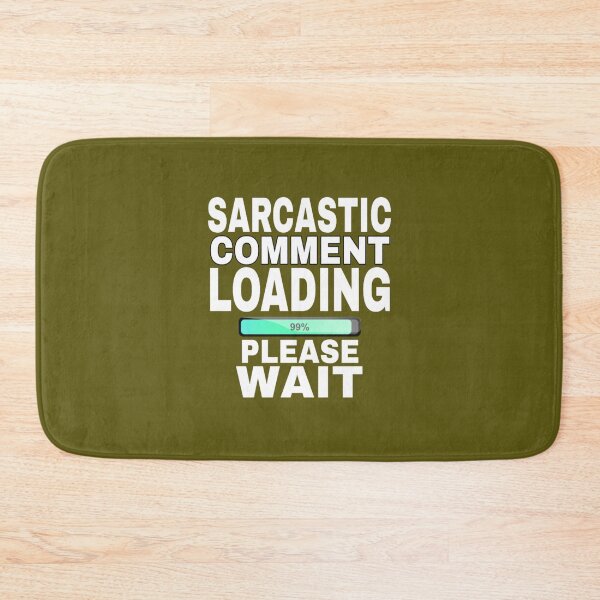 Item preview, Sarcastic Comment Loading Please Wait designed and sold by medbouk1.