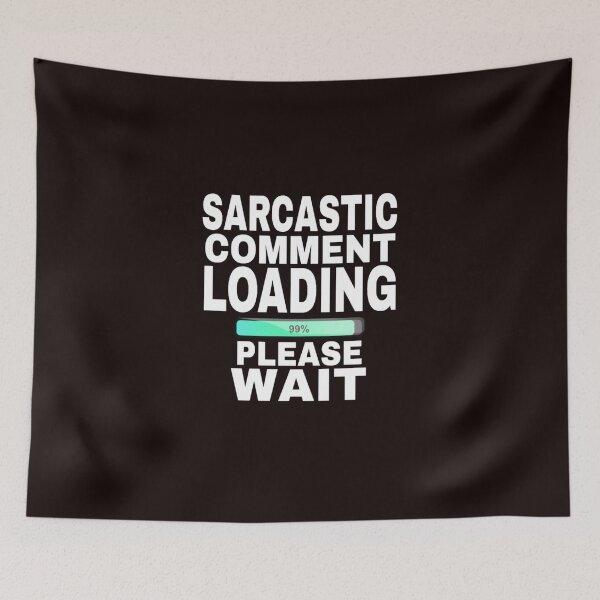 Item preview, Sarcastic Comment Loading Please Wait designed and sold by medbouk1.