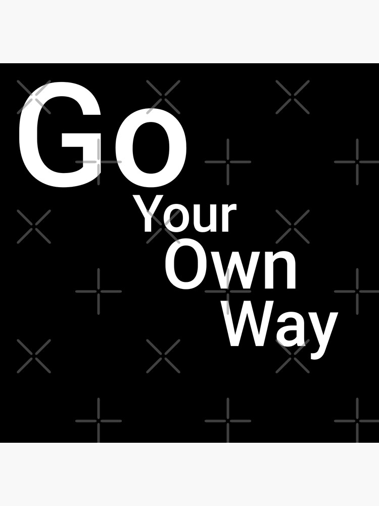 go-your-own-way-poster-for-sale-by-bhavesh41-redbubble