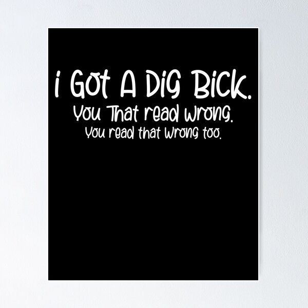 Item preview, I Got A Dig Bick Offensive Men Women Funny Confusion Humor designed and sold by Akmloza.