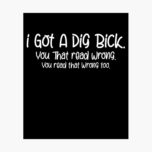 Item preview, I Got A Dig Bick Offensive Men Women Funny Confusion Humor designed and sold by Akmloza.