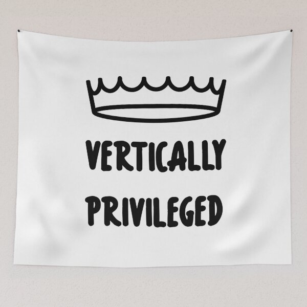 Item preview, Vertically Privileged - Quote for tall people designed and sold by InkLove.