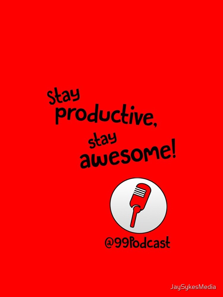 Stay Productive, Stay Awesome - 99% Perspiration by JaySykesMedia
