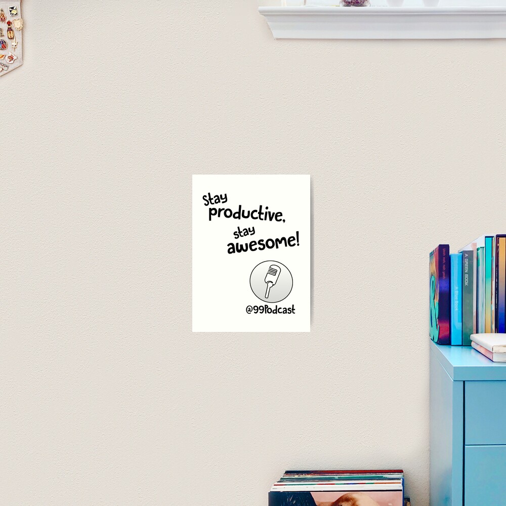 Stay Productive, Stay Awesome - 99% Perspiration Art Print