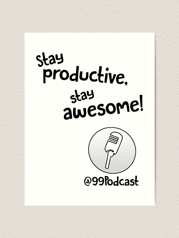 Alternate view of Stay Productive, Stay Awesome - 99% Perspiration Art Print