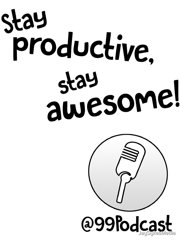Stay Productive, Stay Awesome - 99% Perspiration by JaySykesMedia