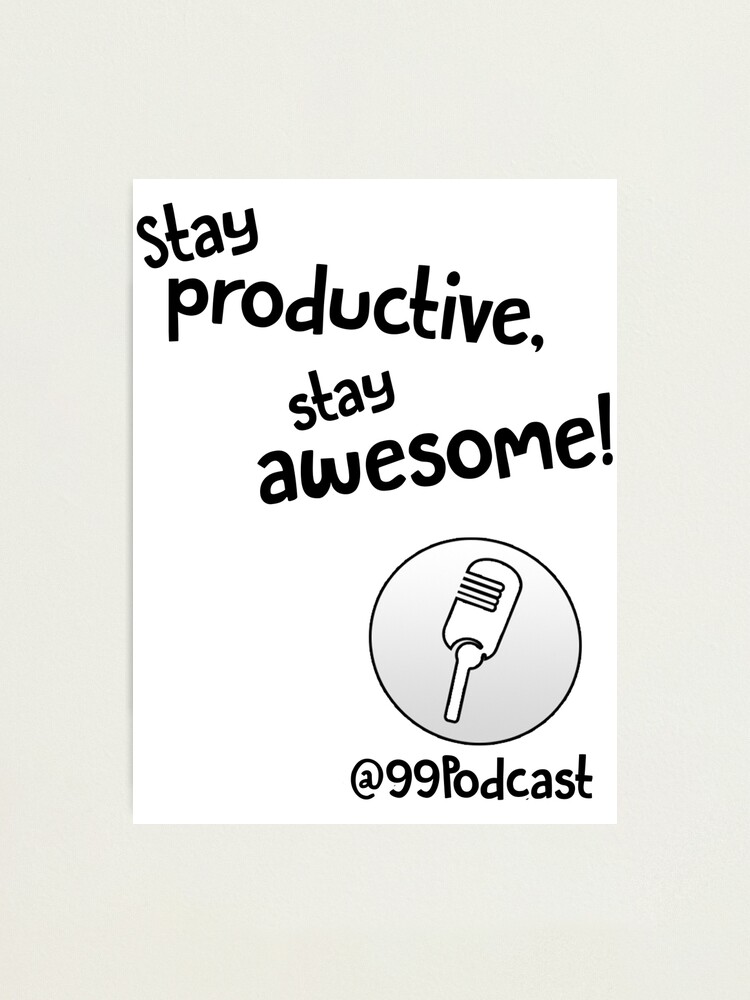 Alternate view of Stay Productive, Stay Awesome - 99% Perspiration Photographic Print