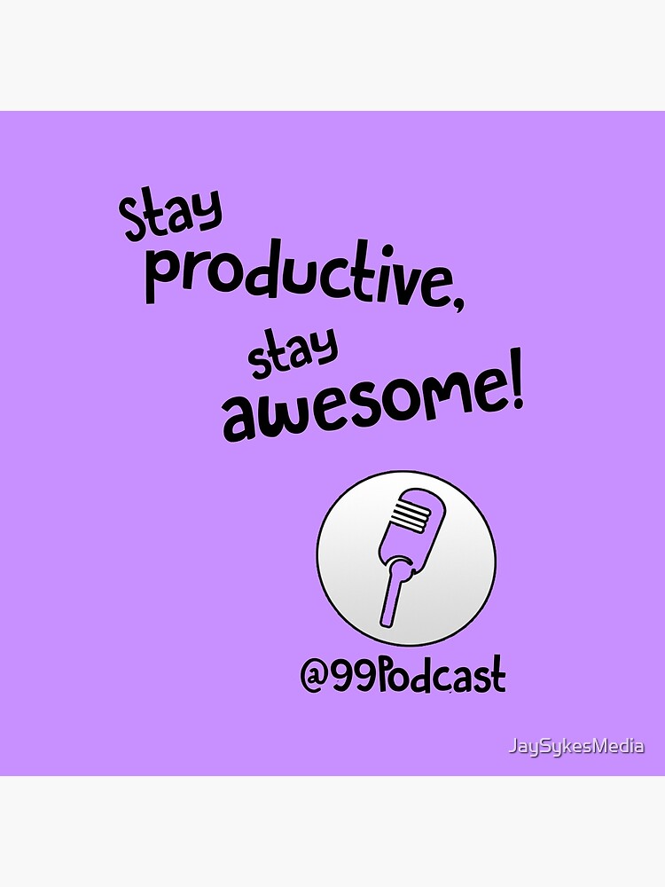 Stay Productive, Stay Awesome - 99% Perspiration by JaySykesMedia