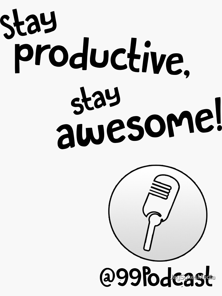Stay Productive, Stay Awesome - 99% Perspiration by JaySykesMedia