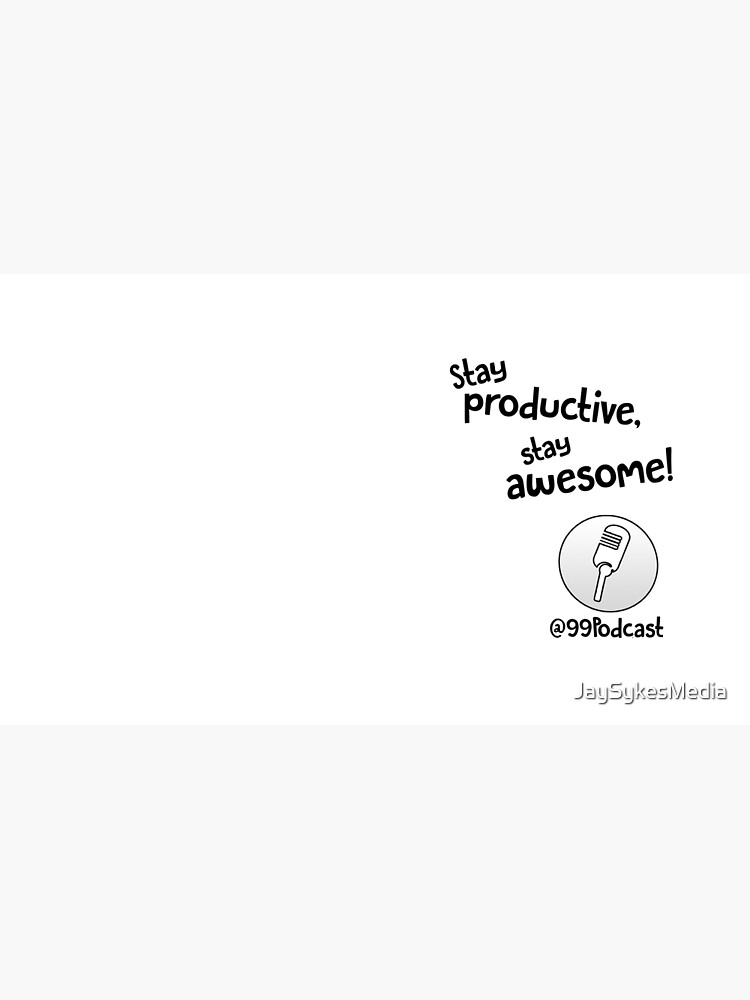 Stay Productive, Stay Awesome - 99% Perspiration by JaySykesMedia