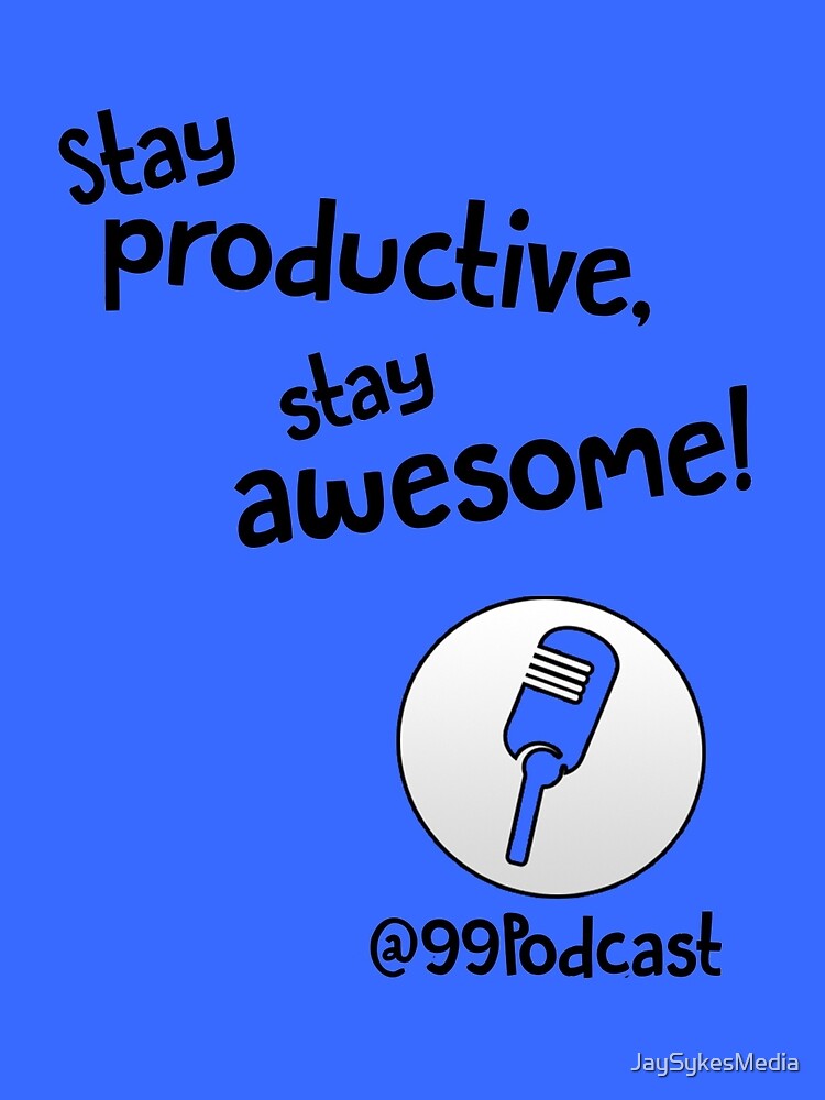 Stay Productive, Stay Awesome - 99% Perspiration by JaySykesMedia