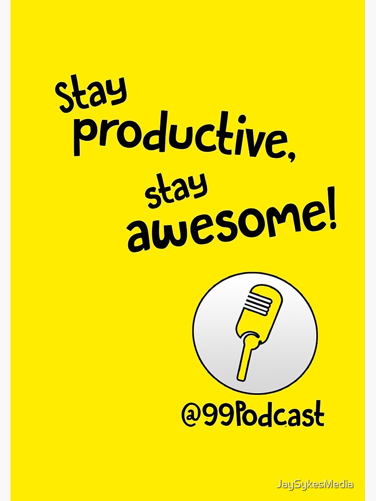 Stay Productive, Stay Awesome - 99% Perspiration by JaySykesMedia