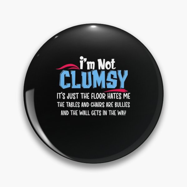 Item preview, I am Not Clumsy It is Just The Floor Hates Me The Tables And Chairs Are Bullies And The Wall Gets In The Way designed and sold by Akmloza.