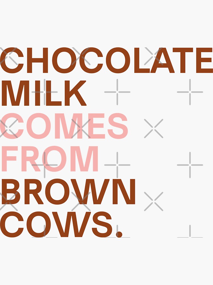 "Chocolate milk comes from brown cows" Sticker for Sale by newwrk