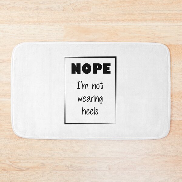 Item preview, Nope, I'm not wearing heels - Quote for tall people designed and sold by InkLove.