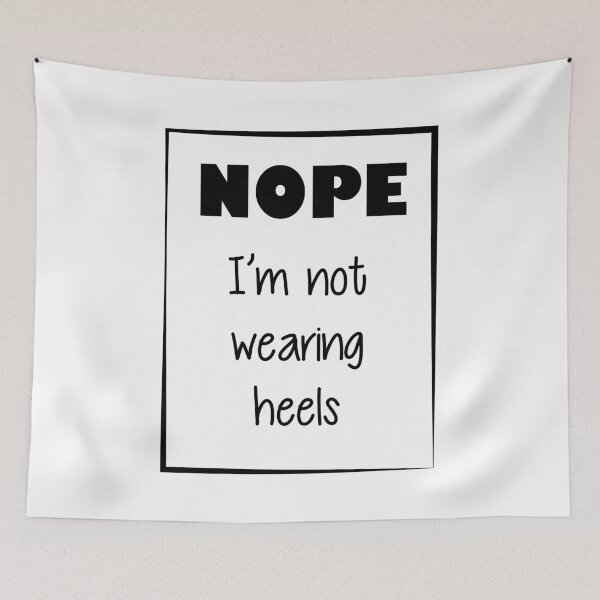 Item preview, Nope, I'm not wearing heels - Quote for tall people designed and sold by InkLove.