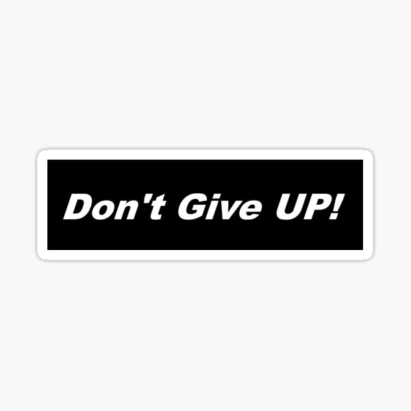 Bumper Sticker 2016 Series: Don't Give UP! Sticker