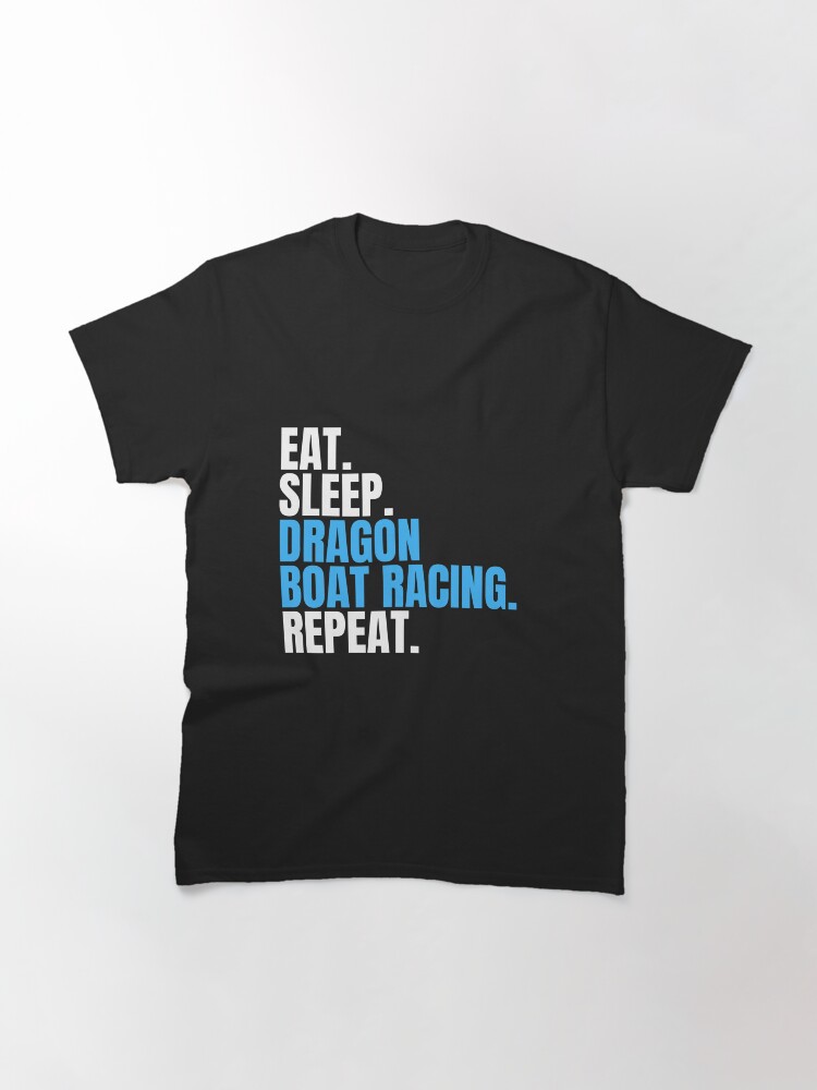Alternate view of Eat Sleep Dragon Boat Racing Repeat Classic T-Shirt