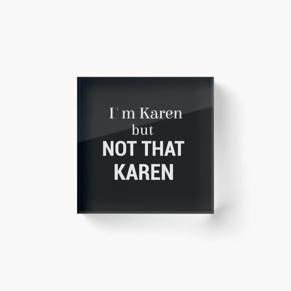 I'm Karen But Not That Karen Funny Meme Novelty Apparel Acrylic Block