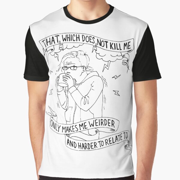 That Which Does Not Kill Me Graphic T-Shirt