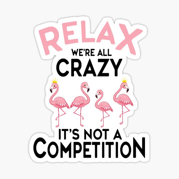 Item preview, We're All Crazy It's Not a Competition Pink Flamingo designed and sold by anabellstar design co.