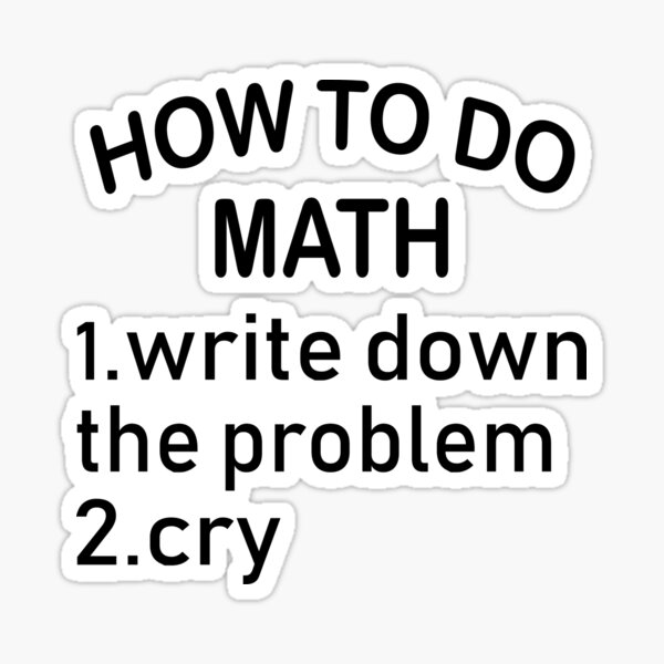 how-to-do-math-write-down-problem-cry-sticker-for-sale-by-sofisho