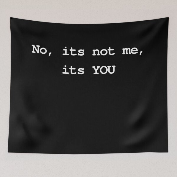 Item preview, Not Me, It's You designed and sold by MeMerchNDice.