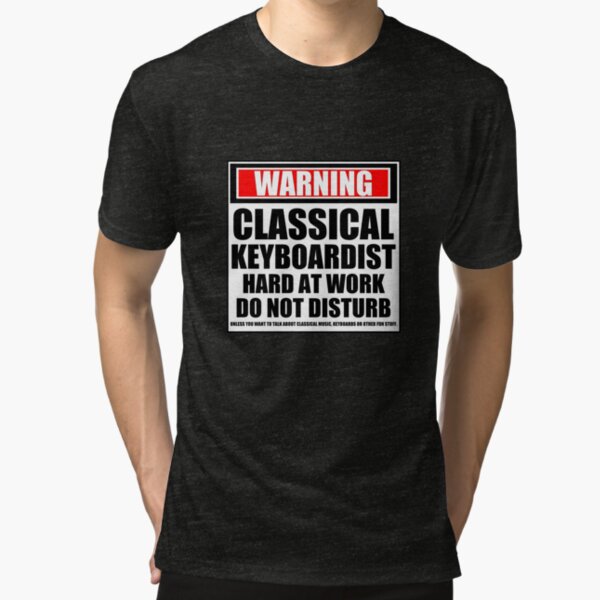 Warning Classical Keyboardist Hard At Work Do Not Disturb Tri-blend T-Shirt