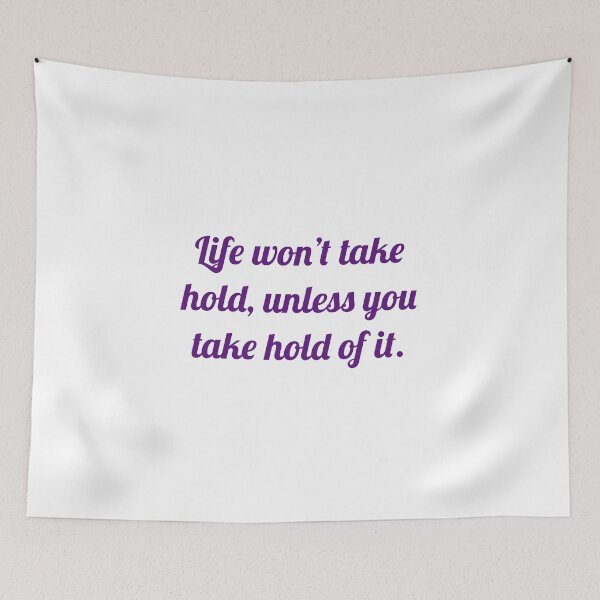 Item preview, Life won't take hold, unless you take hold of it. designed and sold by Andrew Hopgood.