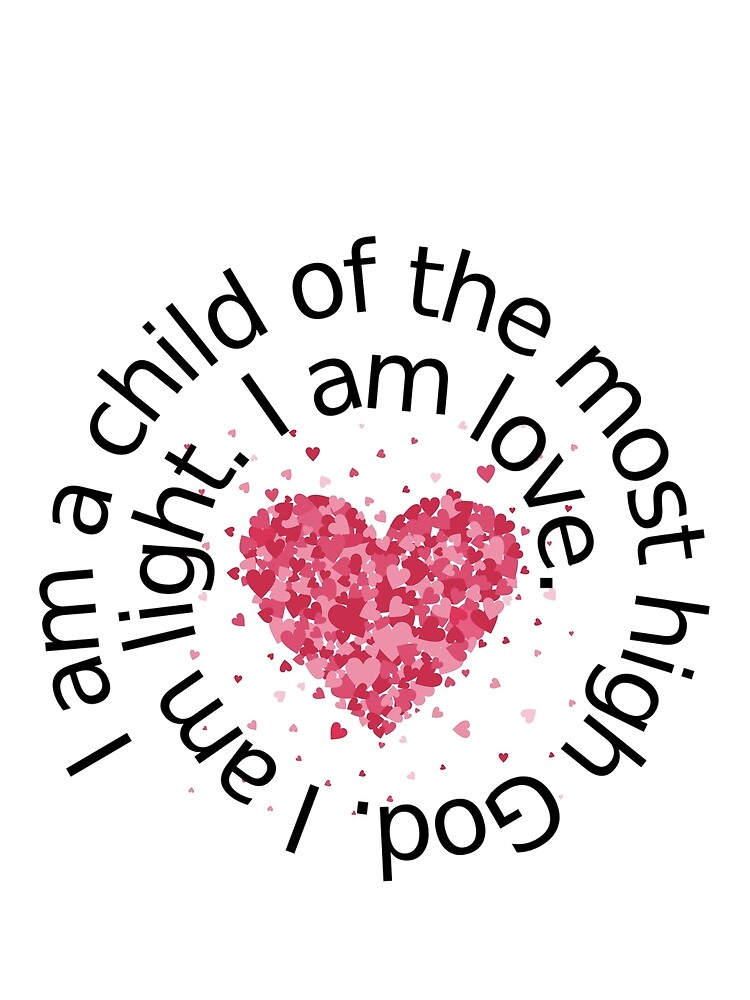 I am a child of the most high God. I am light. I am love. by kgerstorff