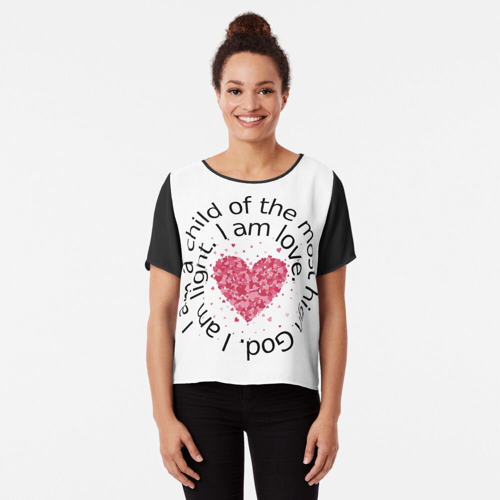 I am a child of the most high God. I am light. I am love. Chiffon Top