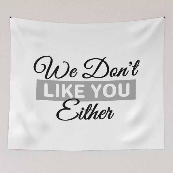 Item preview, We dont like you either designed and sold by aktiveaddict.