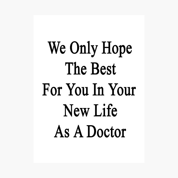 Item preview, We Only Hope The Best For You In Your New Life As A Doctor  designed and sold by supernova23.