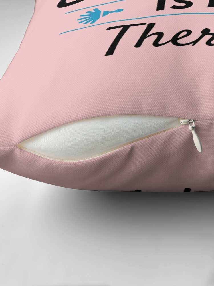 Thumbnail 2 of 4, Pillow, Cleaning is My Therapy Motivation Housekeeping Inspiration designed and sold by SavvyCleaner.