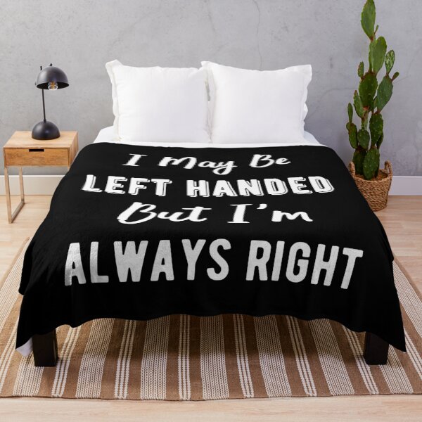 Item preview, I May Be Left Handed, But I'm Always Right I designed and sold by Lemon Pepper.