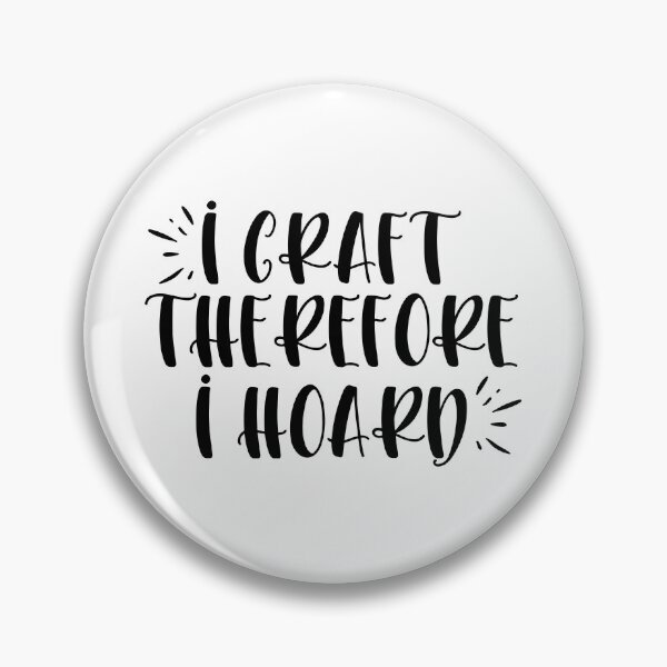 Item preview, I craft therefore I hoard designed and sold by Paul's Designs.
