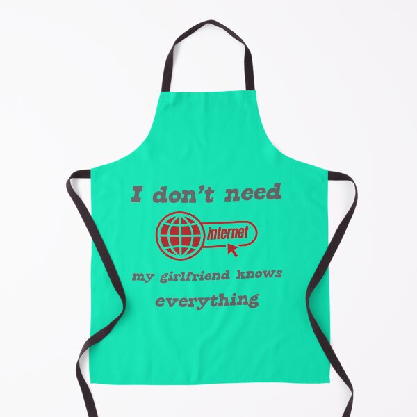 Item preview, I DONT NEED INTERNET MY GIRLFRIEND KNOWS EVERYTHING designed and sold by Delicious Design ⭐⭐⭐⭐⭐.