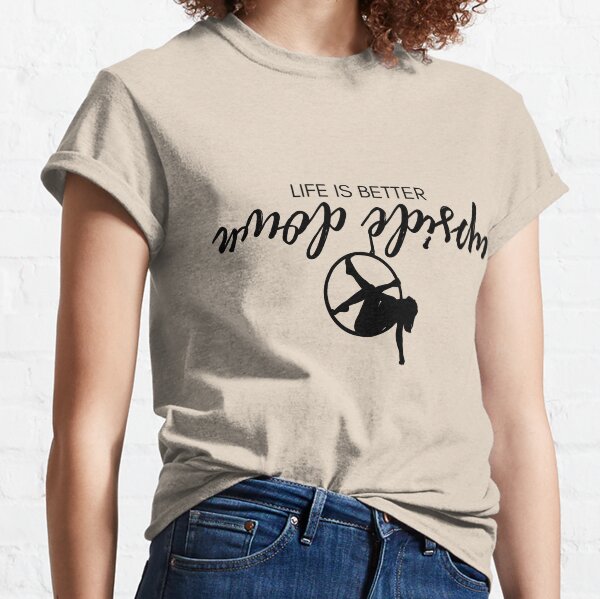 Life Is Better Upside Down - Lyra Classic T-Shirt