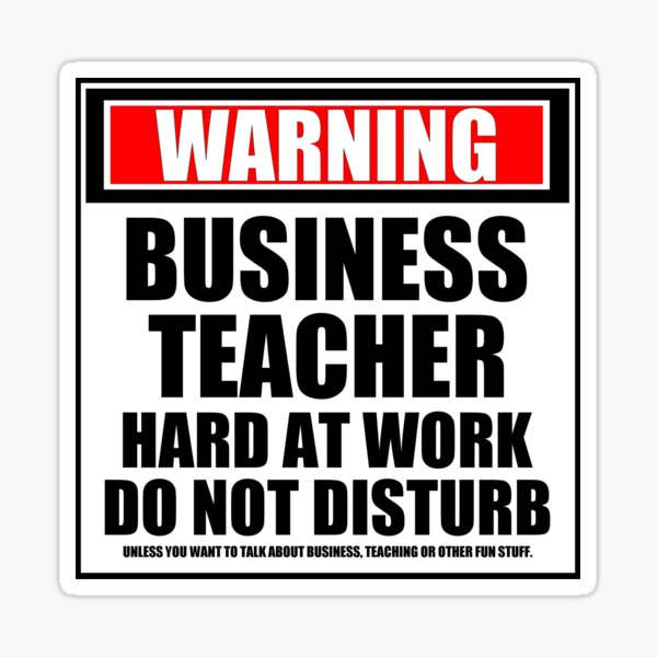 Warning Business Teacher Hard At Work Do Not Disturb Sticker