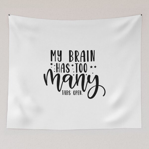 Item preview, My Brain Has Too Many Tabs Open designed and sold by Paul's Designs.