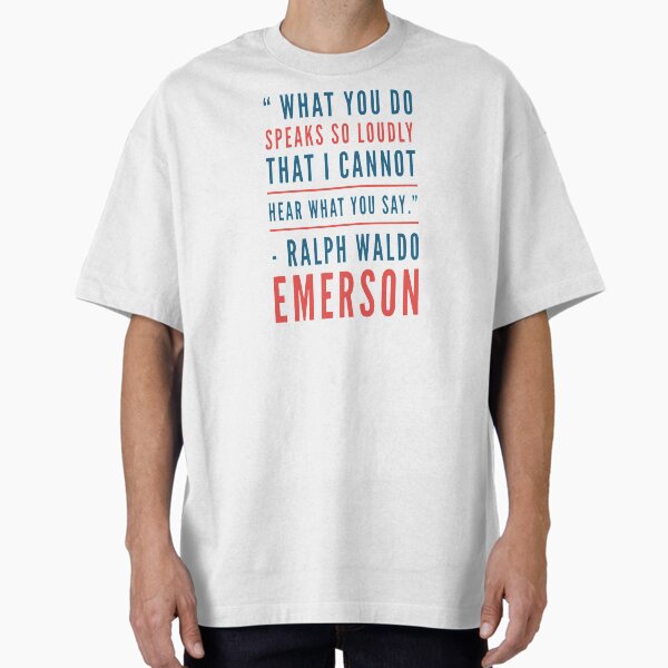 Item preview, “What you do speaks so loudly that I cannot hear what you say.” – Ralph Waldo Emerson designed and sold by GetTomsTees.