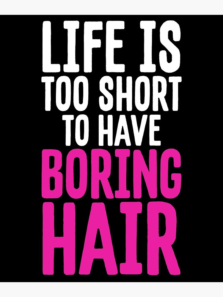 Disover Life is too short to have boring hair Premium Matte Vertical Poster