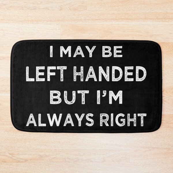 Item preview, I May Be Left Handed, But I'm Always Right II designed and sold by Lemon Pepper.