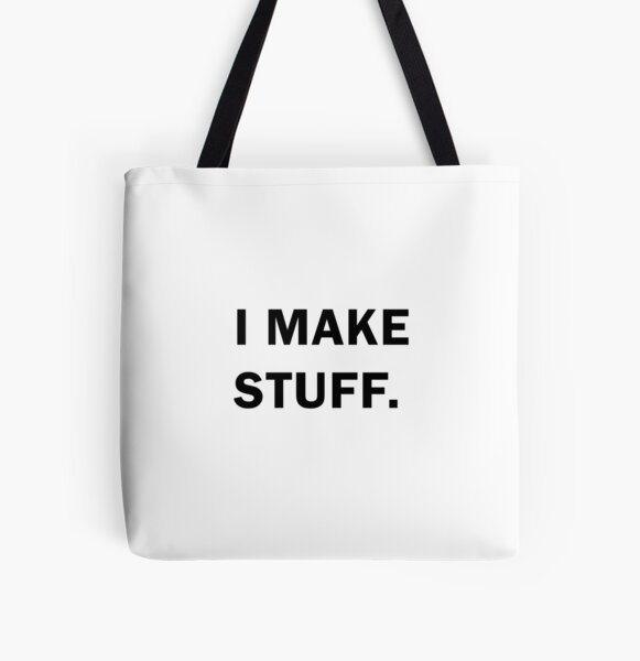 I Make stuff All Over Print Tote Bag