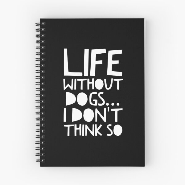 Item preview, Life Without Dogs I Dont Think So designed and sold by ^ H12021 ^.