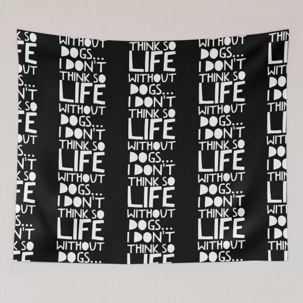 Item preview, Life Without Dogs I Dont Think So designed and sold by ^ H12021 ^.