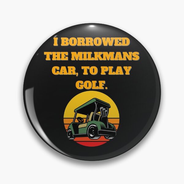 Item preview, I BORROWED THE MILMANS CAR, TO PLAY GOLF designed and sold by MLTS777.